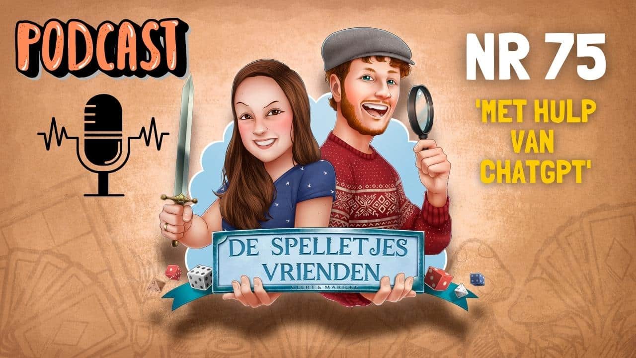 De Spelletjes Vrienden podcast #75 – Met hulp van ChatGPT!